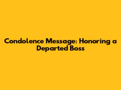 Condolence Message: Honoring a Departed Boss