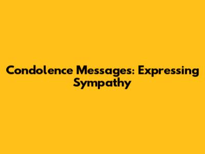 Condolence Messages: Expressing Sympathy