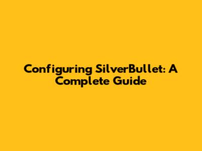 Configuring SilverBullet: A Complete Guide