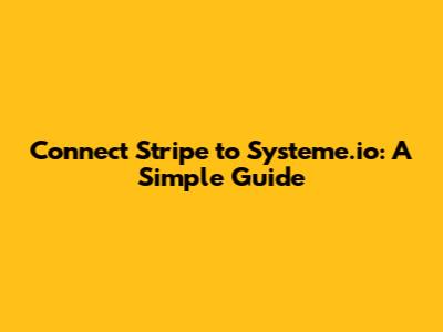 Connect Stripe to Systeme.io: A Simple Guide