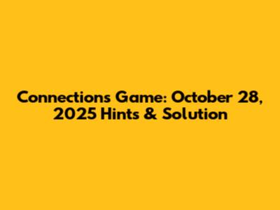 Connections Game: October 28, 2025 Hints & Solution