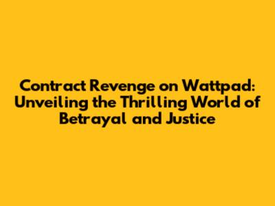 Contract Revenge on Wattpad: Unveiling the Thrilling World of Betrayal and Justice