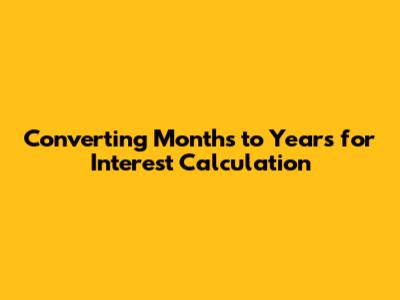 Converting Months to Years for Interest Calculation