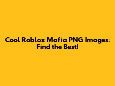 Cool Roblox Mafia PNG Images: Find the Best!