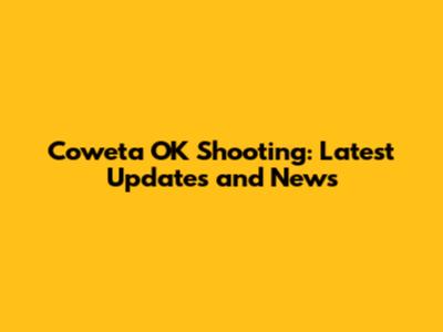 Coweta OK Shooting: Latest Updates and News