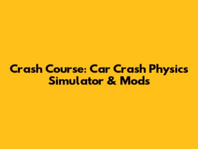 Crash Course: Car Crash Physics Simulator & Mods
