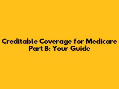 Creditable Coverage for Medicare Part B: Your Guide