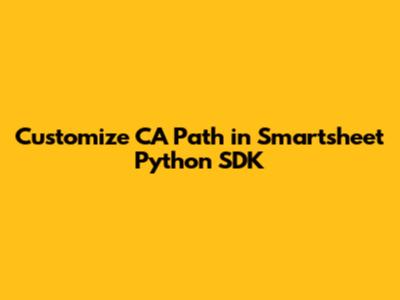 Customize CA Path in Smartsheet Python SDK