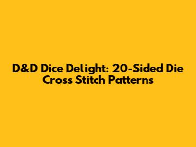 D&D Dice Delight: 20-Sided Die Cross Stitch Patterns