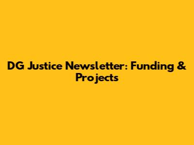DG Justice Newsletter: Funding & Projects