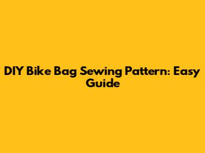 DIY Bike Bag Sewing Pattern: Easy Guide