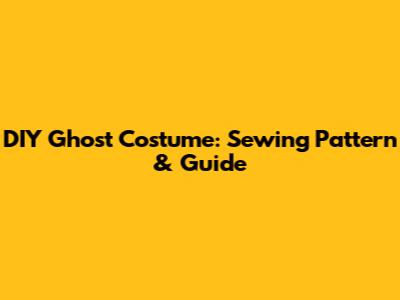 DIY Ghost Costume: Sewing Pattern & Guide