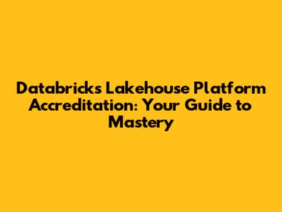 Databricks Lakehouse Platform Accreditation: Your Guide to Mastery