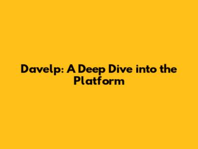 Davelp: A Deep Dive into the Platform