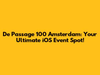 De Passage 100 Amsterdam: Your Ultimate iOS Event Spot!