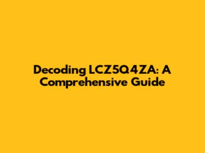Decoding LCZ5Q4ZA: A Comprehensive Guide