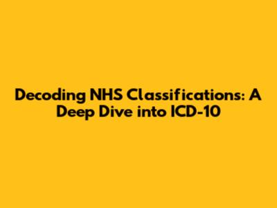 Decoding NHS Classifications: A Deep Dive into ICD-10