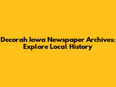 Decorah Iowa Newspaper Archives: Explore Local History