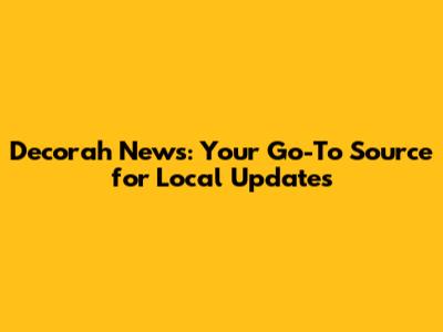Decorah News: Your Go-To Source for Local Updates