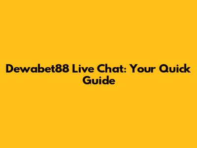 Dewabet88 Live Chat: Your Quick Guide