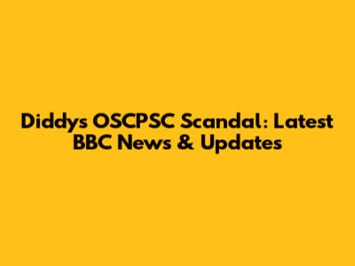 Diddy's OSCPSC Scandal: Latest BBC News & Updates