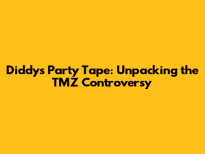 Diddy's Party Tape: Unpacking the TMZ Controversy
