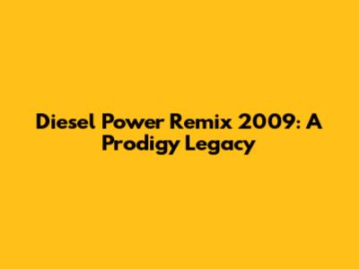 Diesel Power Remix 2009: A Prodigy Legacy