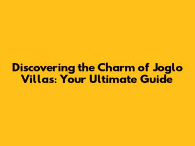 Discovering the Charm of Joglo Villas: Your Ultimate Guide
