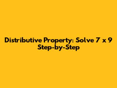 Distributive Property: Solve 7 x 9 Step-by-Step