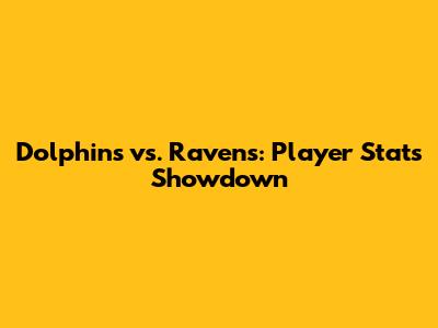 Dolphins vs. Ravens: Player Stats Showdown