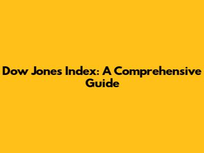 Dow Jones Index: A Comprehensive Guide