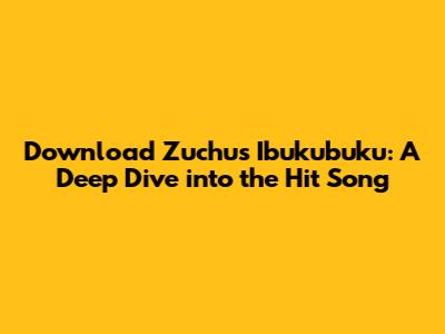 Download Zuchu's 'Ibukubuku': A Deep Dive into the Hit Song