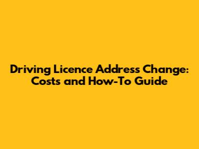 Driving Licence Address Change: Costs and How-To Guide