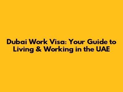 Dubai Work Visa: Your Guide to Living & Working in the UAE