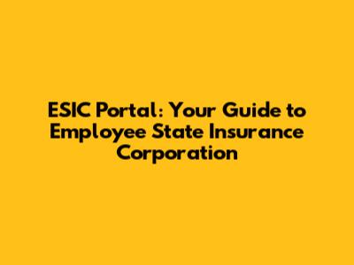 ESIC Portal: Your Guide to Employee State Insurance Corporation