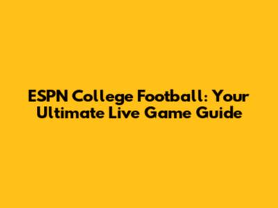 ESPN College Football: Your Ultimate Live Game Guide