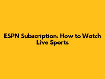 ESPN Subscription: How to Watch Live Sports