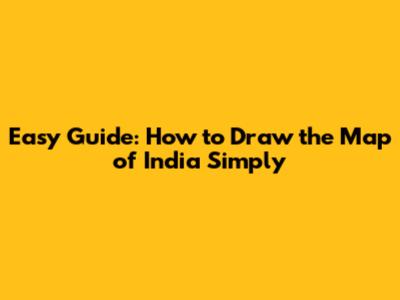 Easy Guide: How to Draw the Map of India Simply