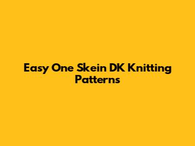 Easy One Skein DK Knitting Patterns
