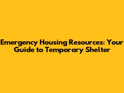 Emergency Housing Resources: Your Guide to Temporary Shelter