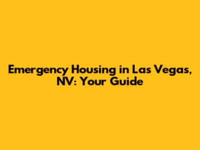 Emergency Housing in Las Vegas, NV: Your Guide