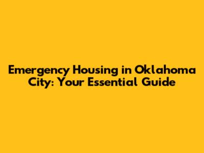 Emergency Housing in Oklahoma City: Your Essential Guide