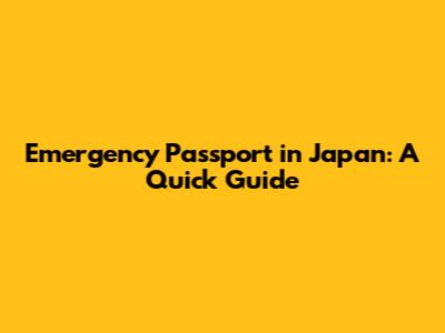 Emergency Passport in Japan: A Quick Guide