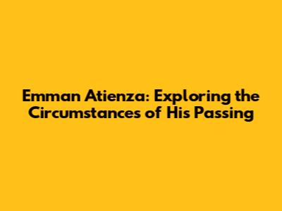 Emman Atienza: Exploring the Circumstances of His Passing