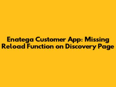 Enatega Customer App: Missing Reload Function on Discovery Page