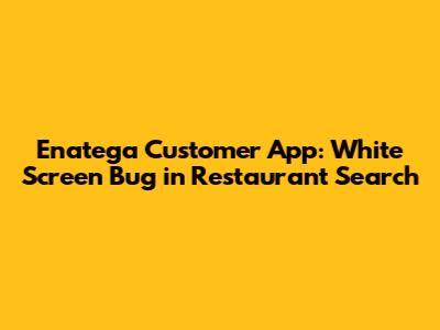 Enatega Customer App: White Screen Bug in Restaurant Search