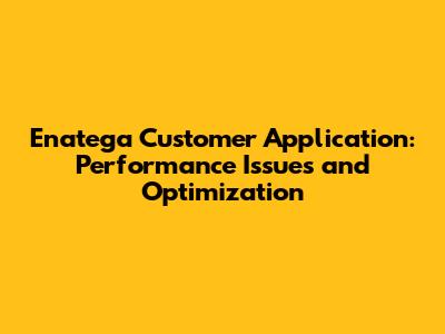 Enatega Customer Application: Performance Issues and Optimization