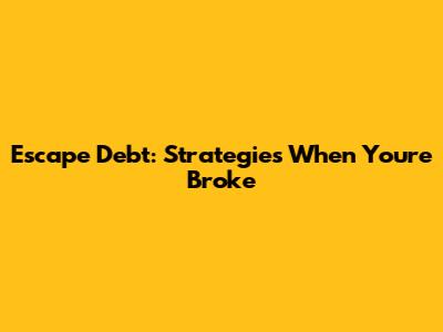 Escape Debt: Strategies When You're Broke
