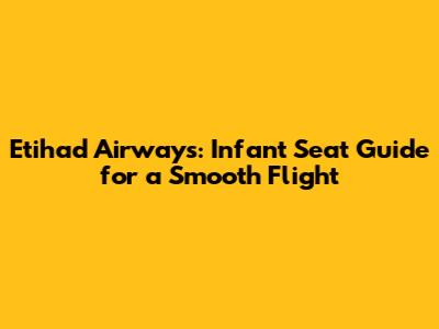 Etihad Airways: Infant Seat Guide for a Smooth Flight