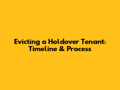 Evicting a Holdover Tenant: Timeline & Process